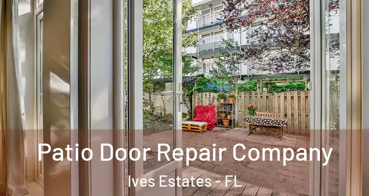  Patio Door Repair Company Ives Estates - FL