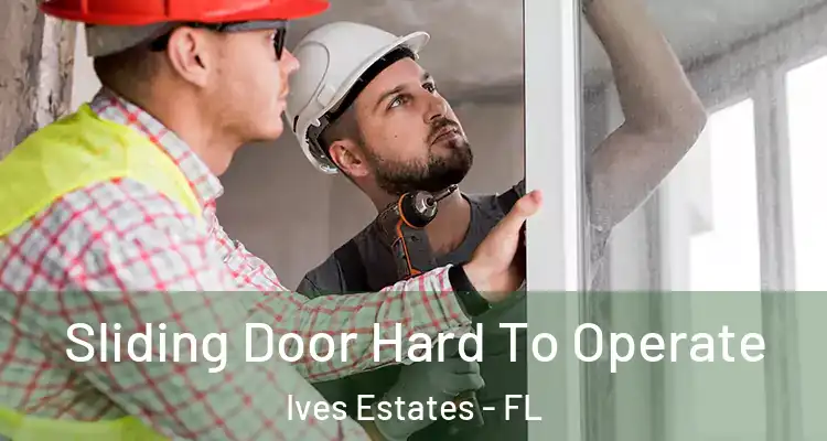  Sliding Door Hard To Operate Ives Estates - FL